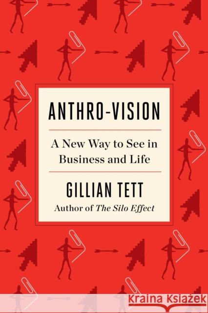 Anthro-Vision: A New Way to See in Business and Life Gillian Tett 9781982140960 Avid Reader Press / Simon & Schuster - książka