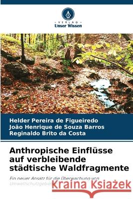 Anthropische Einfl?sse auf verbleibende st?dtische Waldfragmente Helder Pereira de Figueiredo Jo?o Henriqu Reginaldo Brit 9786207531820 Verlag Unser Wissen - książka