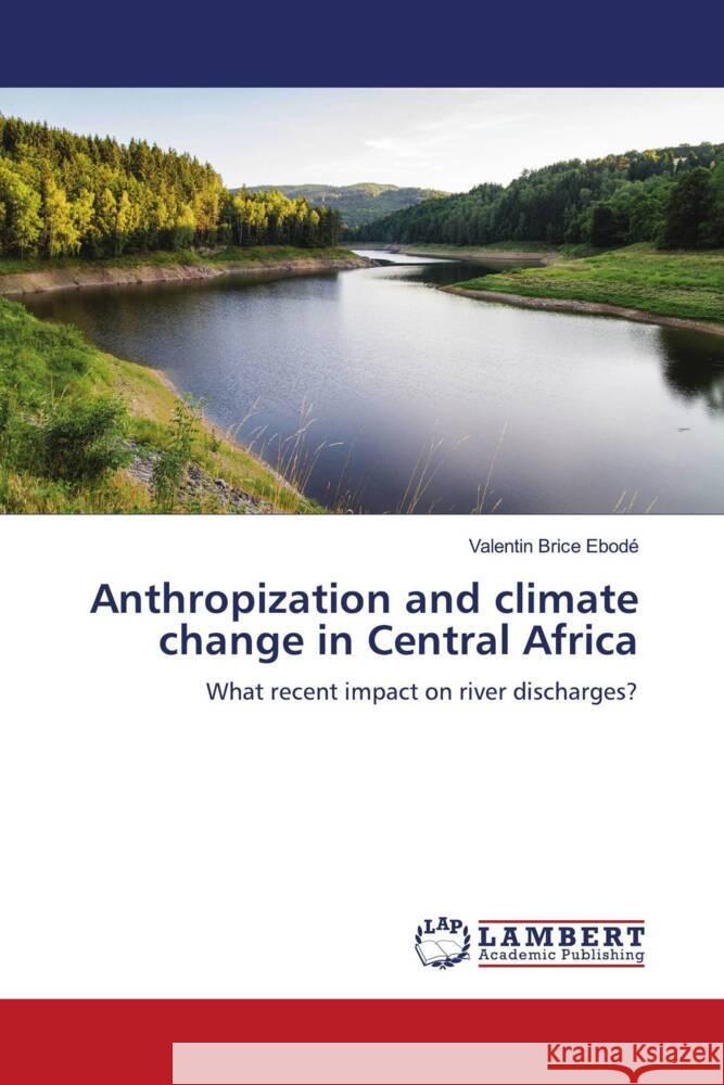 Anthropization and climate change in Central Africa Ebodé, Valentin Brice 9786204953830 LAP Lambert Academic Publishing - książka