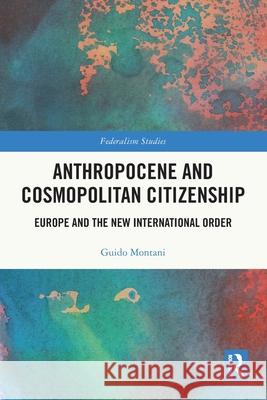 Anthropocene and Cosmopolitan Citizenship: Europe and the New International Order Guido Montani 9781032612584 Routledge - książka