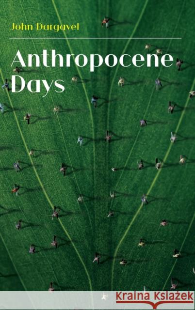 Anthropocene Days John Dargavel 9781912186686 White Horse Press - książka