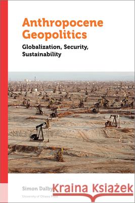 Anthropocene Geopolitics: Globalization, Security, Sustainability Simon Dalby 9780776628899 University of Ottawa Press - książka