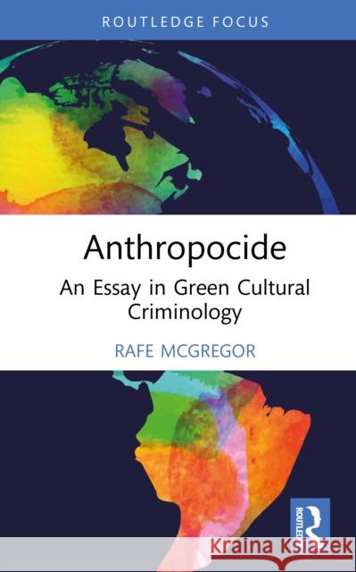 Anthropocide: An Essay in Green Cultural Criminology Rafe McGregor 9781032934242 Routledge - książka