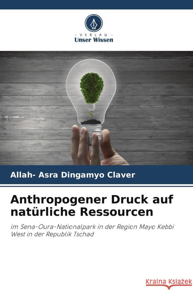 Anthropogener Druck auf natürliche Ressourcen Dingamyo Claver, Allah- Asra 9786207115211 Verlag Unser Wissen - książka