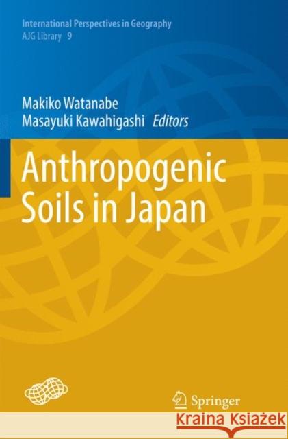 Anthropogenic Soils in Japan Makiko Watanabe Masayuki Kawahigashi 9789811346750 Springer - książka