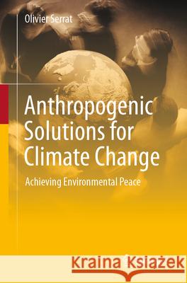 Anthropogenic Solutions for Climate Change: Achieving Environmental Peace Olivier Serrat 9789819686537 Springer - książka