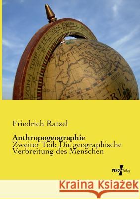 Anthropogeographie: Zweiter Teil: Die geographische Verbreitung des Menschen Friedrich Ratzel 9783737205238 Vero Verlag - książka
