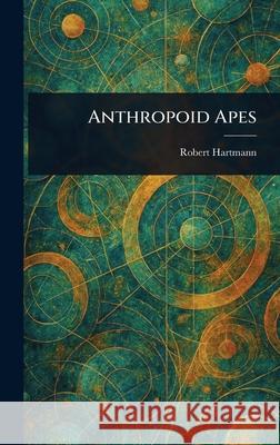 Anthropoid Apes Robert Hartmann 9781025238722 Anson Street Press - książka