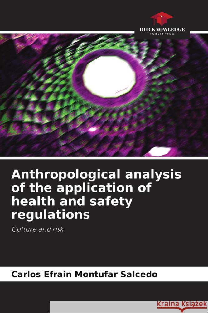 Anthropological analysis of the application of health and safety regulations Carlos Efrain Mont?fa 9786207426126 Our Knowledge Publishing - książka