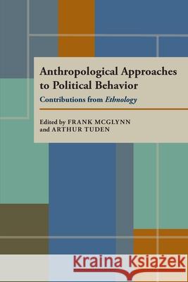 Anthropological Approaches to Political Behavior: Contributions from Ethnology Frank, Jr. McGlynn Arthur Tuden 9780822960942 University of Pittsburgh Press - książka