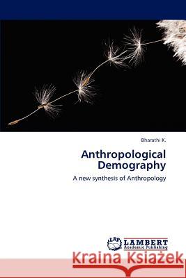 Anthropological Demography Bharathi K 9783848493746 LAP Lambert Academic Publishing - książka