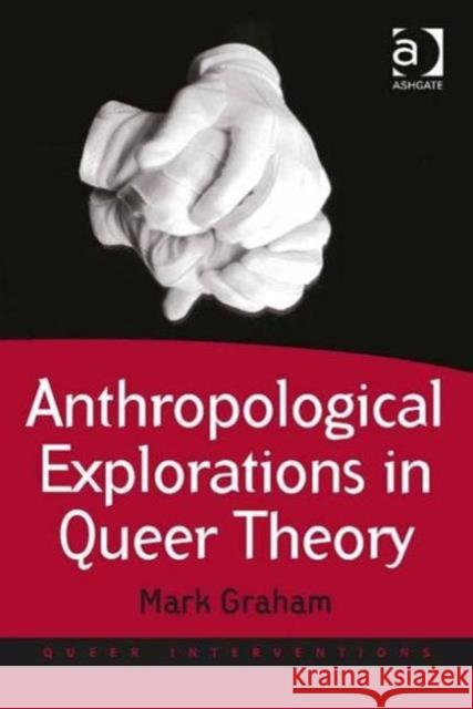 Anthropological Explorations in Queer Theory Mark Graham   9781409450665 Ashgate Publishing Limited - książka