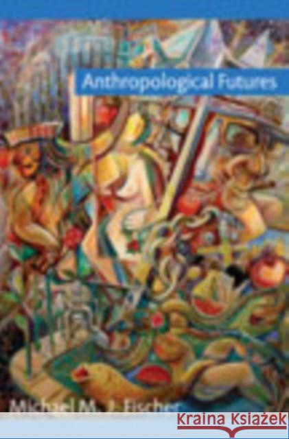 Anthropological Futures Michael Fischer 9780822344612  - książka
