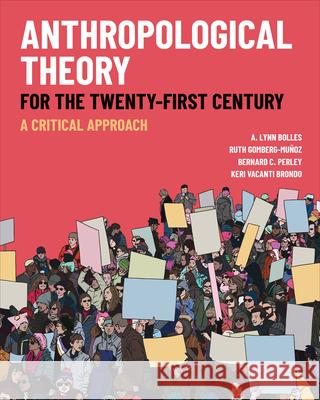 Anthropological Theory for the Twenty-First Century: A Critical Approach A. Lynn Bolles Ruth Gomberg-Mu?oz Bernard C. Perley 9781487508845 University of Toronto Press - książka