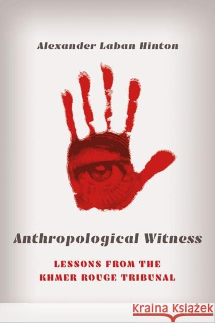 Anthropological Witness: Lessons from the Khmer Rouge Tribunal Alex Laban Hinton 9781501765681 Cornell University Press - książka