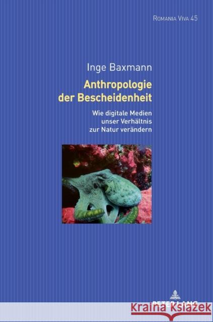 Anthropologie der Bescheidenheit; Wie digitale Technologien unser Verhältnis zur Natur verändern Baxmann, Inge 9783631886564 Peter Lang Gmbh, Internationaler Verlag Der W - książka