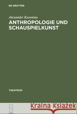 Anthropologie Und Schauspielkunst: Studien Zur >Eloquentia Corporis Kosenina, Alexander 9783484660113 Max Niemeyer Verlag - książka