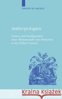 Anthropologien: Genese Und Konfiguration Einer 'Wissenschaft Vom Menschen' in Der Frühen Neuzeit Simone Angelis 9783110202250 De Gruyter - książka