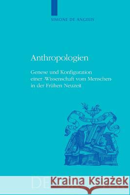 Anthropologien: Genese Und Konfiguration Einer 'Wissenschaft Vom Menschen' in Der Frühen Neuzeit Simone Angelis 9783110656299 de Gruyter - książka