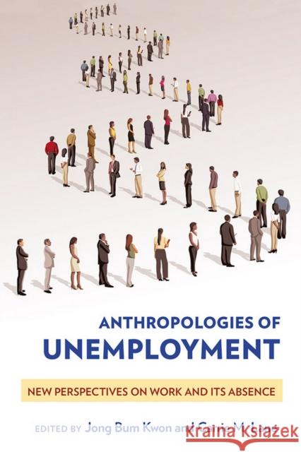 Anthropologies of Unemployment: New Perspectives on Work and Its Absence Jong Bum Kwon Carrie M. Lane 9781501704659 ILR Press - książka