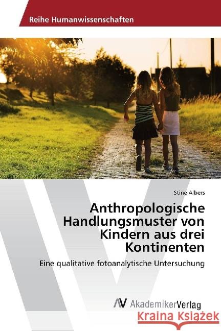 Anthropologische Handlungsmuster von Kindern aus drei Kontinenten : Eine qualitative fotoanalytische Untersuchung Albers, Stine 9783639876314 AV Akademikerverlag - książka