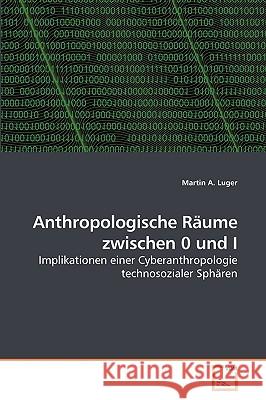 Anthropologische Räume zwischen 0 und I Luger, Martin A. 9783639250336 VDM Verlag - książka