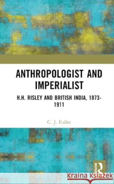 Anthropologist and Imperialist C. J. Fuller 9781032598048 Taylor & Francis Ltd - książka