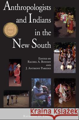 Anthropologists and Indians in the New South Rachel A. Bonney J. Anthony Paredes Raymond D. Fogelson 9780817310707 University Alabama Press - książka
