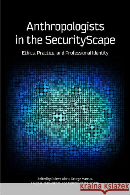 Anthropologists in the Securityscape: Ethics, Practice, and Professional Identity Albro, Robert 9781611320121 Left Coast Press - książka