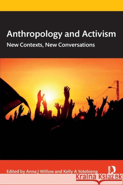 Anthropology and Activism: New Contexts, New Conversations Anna J. Willow Kelly a. Yotebieng 9780367464097 Routledge - książka