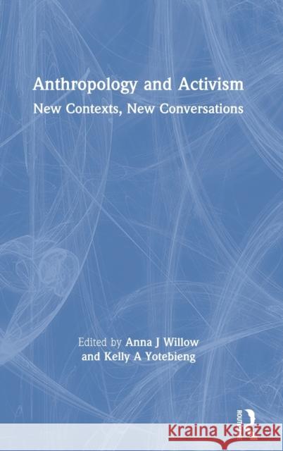 Anthropology and Activism: New Contexts, New Conversations Anna J. Willow Kelly a. Yotebieng 9780367514259 Routledge - książka