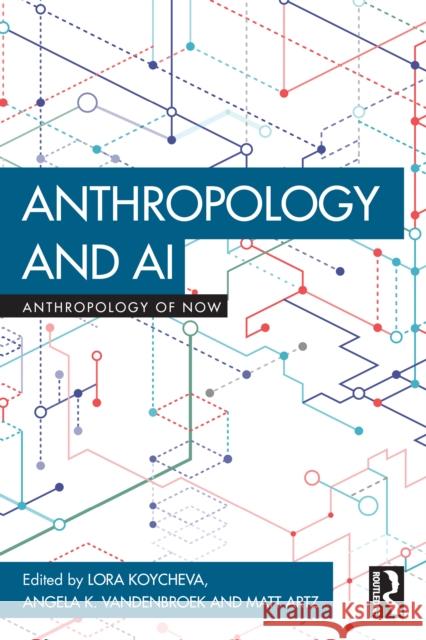 Anthropology and AI Lora Koycheva Angela K. Vandenbroek Matt Artz 9781032866192 Routledge - książka