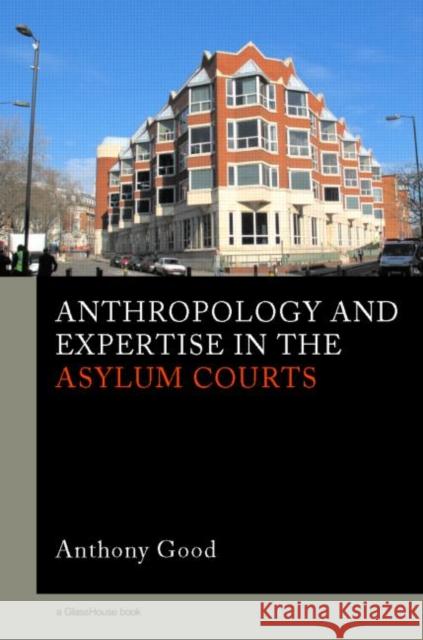 Anthropology and Expertise in the Asylum Courts Anthony Good 9781904385554 Routledge Cavendish - książka