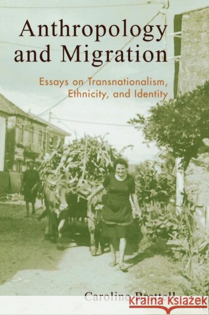 Anthropology and Migration: Essays on Transnationalism, Ethnicity, and Identity Brettell, Caroline B. 9780759103207 Altamira Press - książka