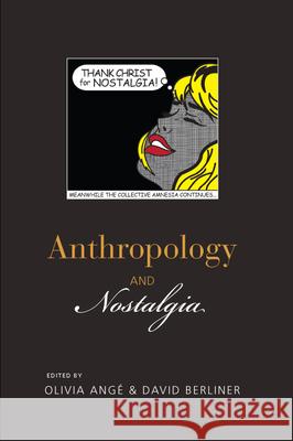 Anthropology and Nostalgia Olivia Ange David Berliner  9781782384533 Berghahn Books - książka