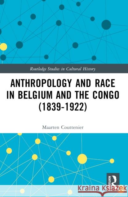 Anthropology and Race in Belgium and the Congo (1839-1922) Maarten Couttenier 9781032602547 Routledge - książka