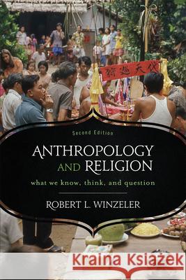 Anthropology and Religion: What We Know, Think, and Question Winzeler, Robert L. 9780759121898 Altamira Press - książka