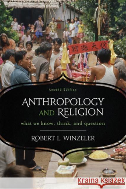 Anthropology and Religion: What We Know, Think, and Question, 2nd Edition Winzeler, Robert L. 9780759121904 Altamira Press - książka