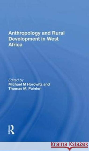 Anthropology and Rural Development in West Africa Michael M Horowitz 9780367008659 Taylor and Francis - książka