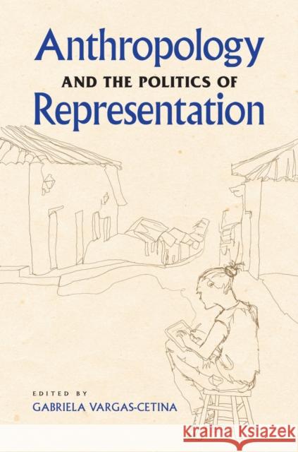 Anthropology and the Politics of Representation Gabriela Vargas-Cetina 9780817357177  - książka
