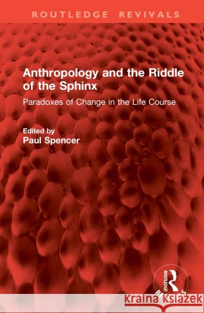 Anthropology and the Riddle of the Sphinx: Paradoxes of Change in the Life Course Paul Spencer 9781041068990 Routledge - książka