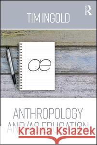 Anthropology and/as Education Tim Ingold 9780415786553 Taylor & Francis Ltd - książka