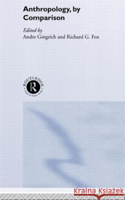 Anthropology, by Comparison Andre Gingrich 9780415260534 Routledge - książka