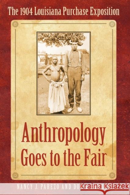 Anthropology Goes to the Fair: The 1904 Louisiana Purchase Exposition Parezo, Nancy J. 9780803227965 UNIVERSITY OF NEBRASKA PRESS - książka