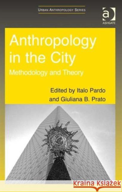 Anthropology in the City: Methodology and Theory Pardo, Italo 9781409408338 Ashgate Publishing Limited - książka