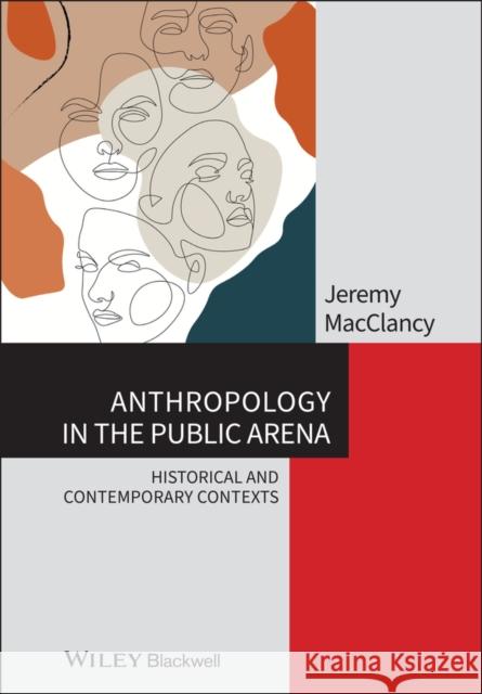 Anthropology in the Public Arena: Historical and Contemporary Contexts Macclancy, Jeremy 9781118475508  - książka