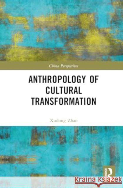 Anthropology of Cultural Transformation Xudong Zhao 9781032678016 Taylor & Francis Ltd - książka