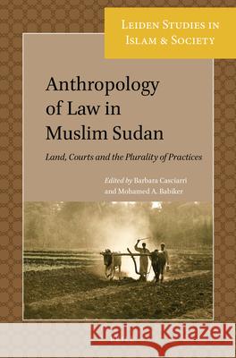 Anthropology of Law in Muslim Sudan: Land, Courts and the Plurality of Practices Barbara Casciarri, Mohamed Babiker 9789004359116 Brill - książka