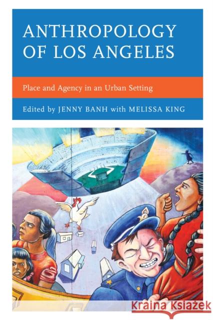 Anthropology of Los Angeles: Place and Agency in an Urban Setting Jenny Banh Maryann Aguirre Beth F. Baker 9781498528559 Lexington Books - książka