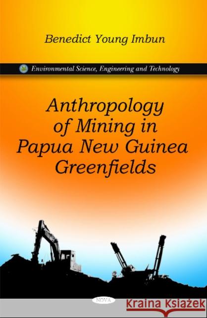 Anthropology of Mining in Papua New Guinea Greenfields Benedict Young Imbun 9781616684853 Nova Science Publishers Inc - książka